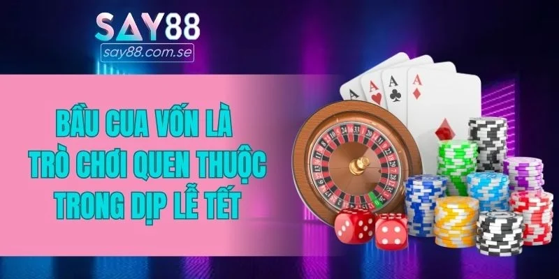 Bầu cua vốn là trò chơi quen thuộc trong dịp lễ Tết