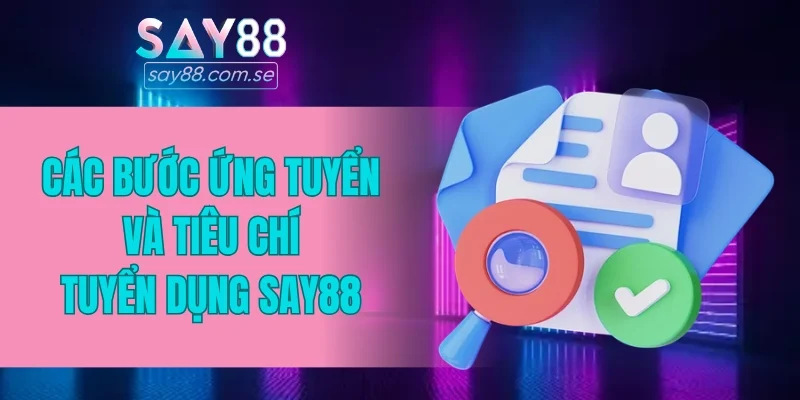Các bước ứng tuyển và tiêu chí tuyển dụng SAY88