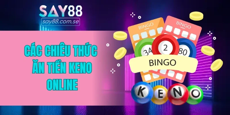 Các chiêu thức ăn tiền Keno online