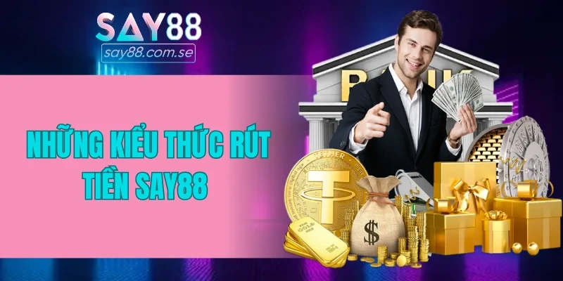 Các kiểu thức rút tiền SAY88 