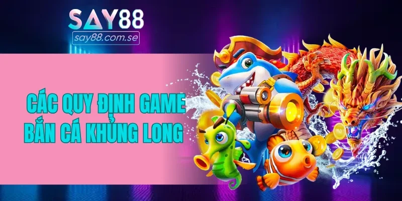 Các quy định game bắn cá Khủng Long