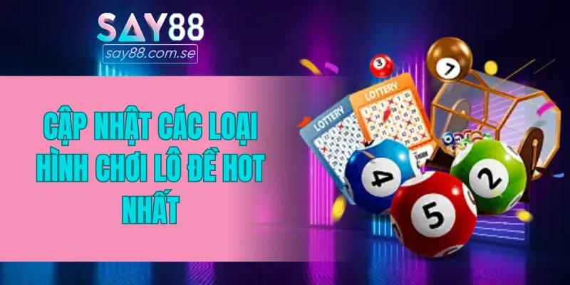 Cập nhật các loại hình chơi lô đề hot nhất
