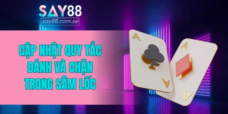 Cập nhật quy tắc đánh và chặn trong Sâm Lốc
