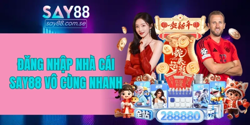 Đăng nhập nhà cái SAY88 vô cùng nhanh