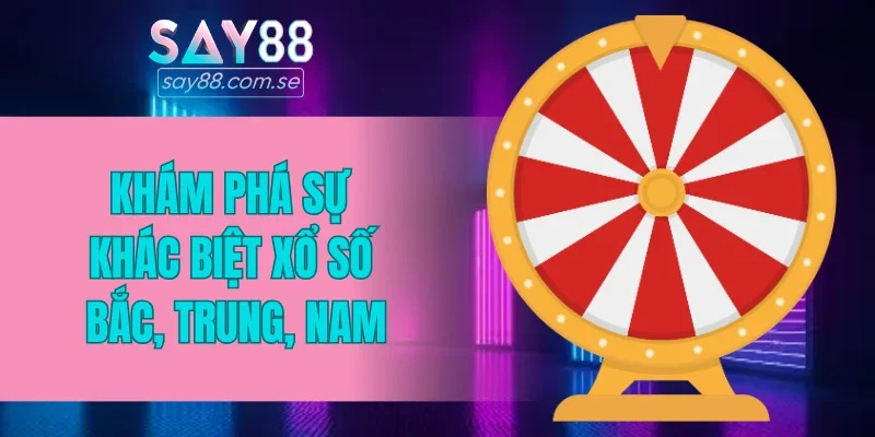 Khám phá sự khác biệt giữa xổ số 3 miền Bắc, Trung, Nam