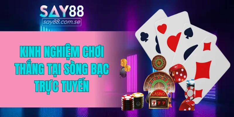 Kinh nghiệm chơi thắng tại sòng bạc trực tuyến