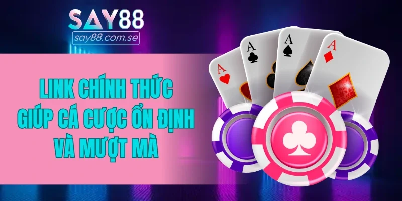 Link chính thức giúp cá cược ổn định và mượt mà