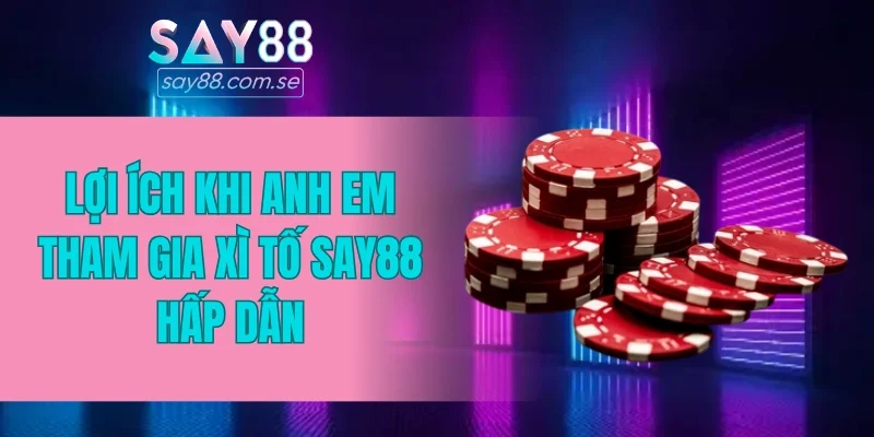 Lợi ích khi anh em tham gia xì tố SAY88 hấp dẫn