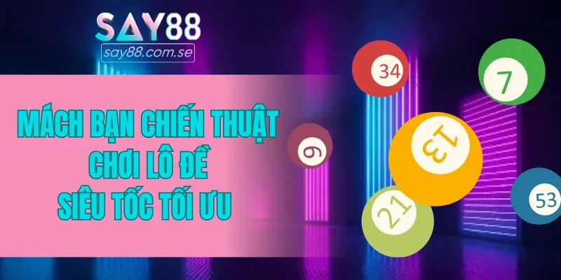 Mách bạn một vài chiến thuật chơi lô đề siêu tốc tối ưu 