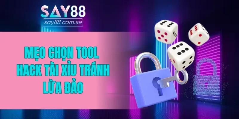 Mẹo chọn tool hack Tài xỉu tránh lừa đảo