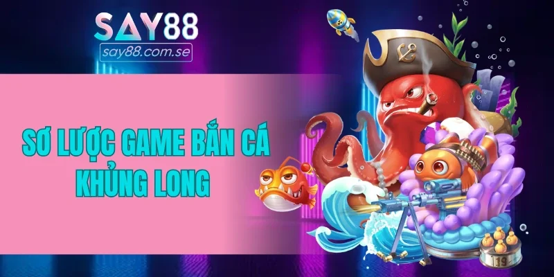 Sơ lược game bắn cá Khủng Long