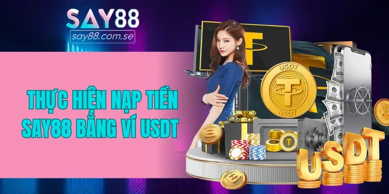 Thực hiện nạp tiền SAY88 bằng ví USDT