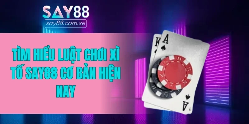 Tìm hiểu luật chơi xì tố SAY88 cơ bản hiện nay
