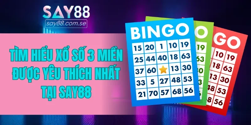 Tìm hiểu xổ số 3 miền được yêu thích nhất tại SAY88