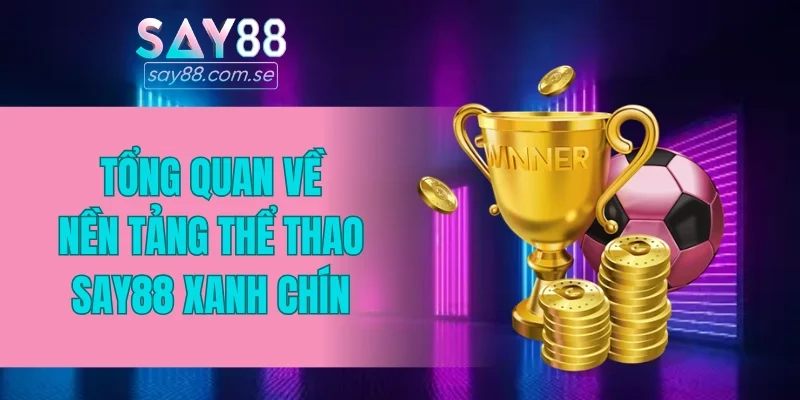 Tổng quan về nền tảng thể thao SAY88 xanh chín