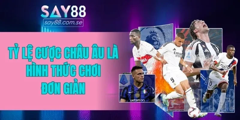 Tỷ lệ cược châu Âu là hình thức chơi đơn giản
